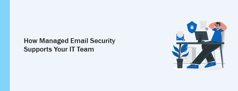 Managed Email Security Benefits